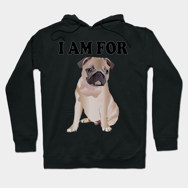 I am for Pug Hoodie by Pet & Nature Lovers